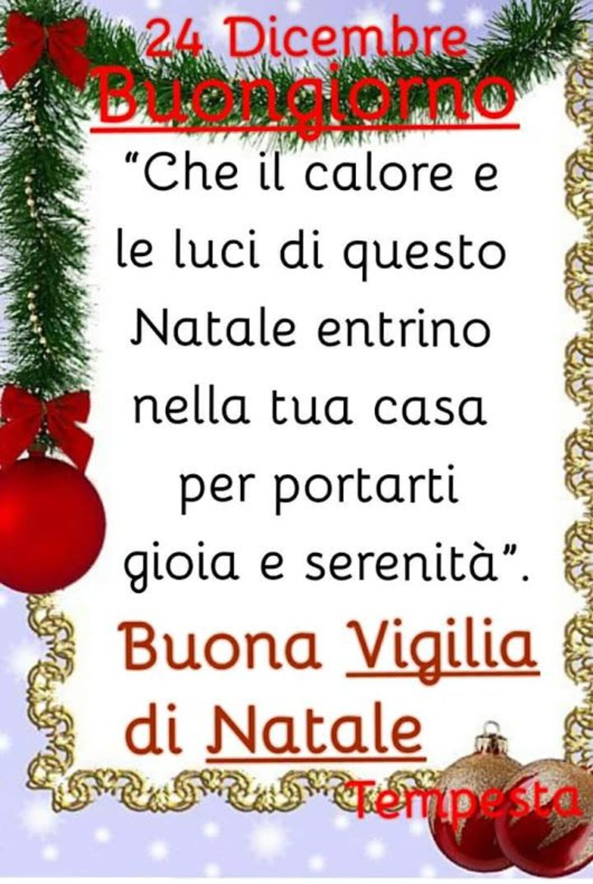 24 Dicembre Buongiorno. "Che il calore e le luci di questo Natale entrino nella tua casa per portarti gioia e serenità." Buona Vigilia di Natale