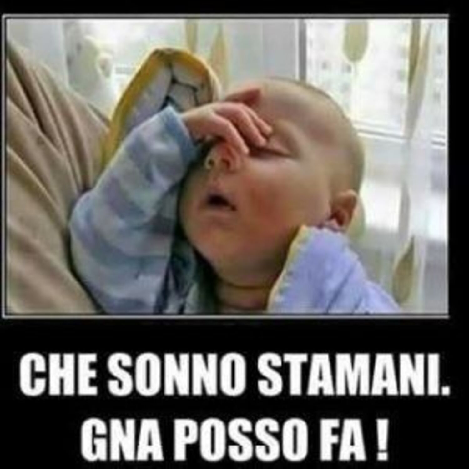 CHE SONNO STAMANI. GNA POSSO FA' !