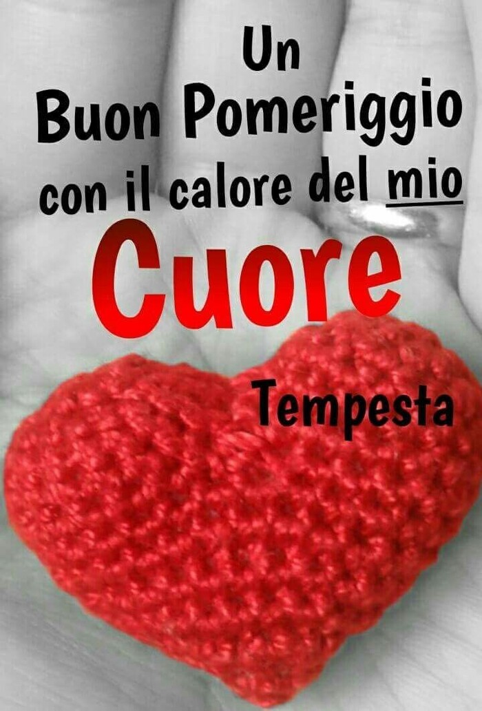 Un Buon Pomeriggio con il calore del mio cuore