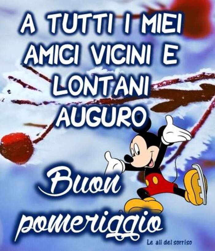 A tutti i miei amici vicini e lontani auguro BUON POMERIGGIO