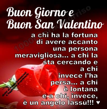 "Buon Giorno e Buon San Valentino a chi ha la fortuna di avere accanto una persona meravigliosa... a chi la sta cercando e a chi invece l'ha persa... a chi è lontana e a chi invece è un angelo lassù..."