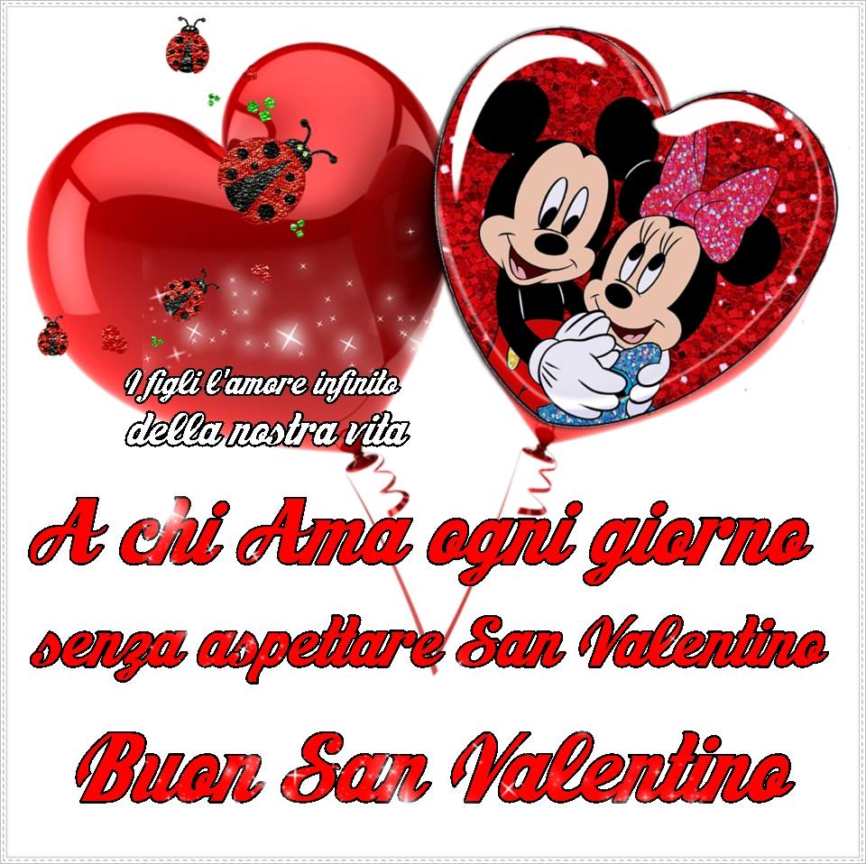 "A chi ama ogni giorno, senza aspettare San Valentino... Buon San Valentino"