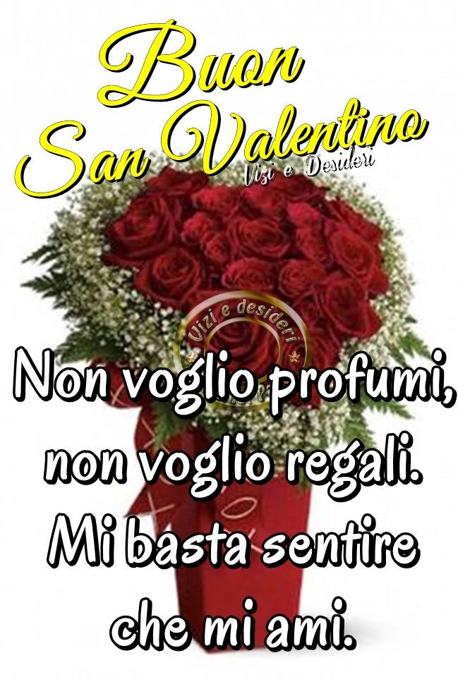 "Buon San Valentino. Non voglio profumi, non voglio regali. Mi basta sentire che mi ami."