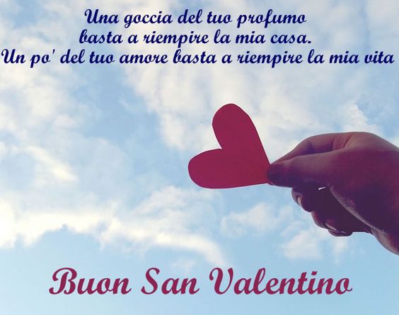 "Una goccia del tuo profumo basta a riempire la mia casa. Un pò del tuo amore basta a riempire la mia vita. Buon San Valentino"