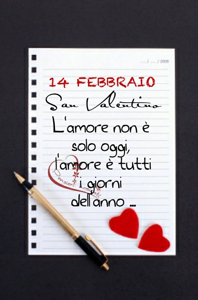 "14 Febbraio San Valentino. L'Amore non è solo oggi, l'Amore è tutti i giorni dell'anno."