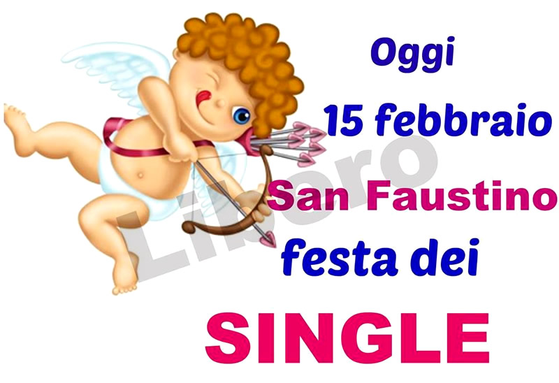 "Oggi 15 Febbraio San Faustino Festa dei Single"