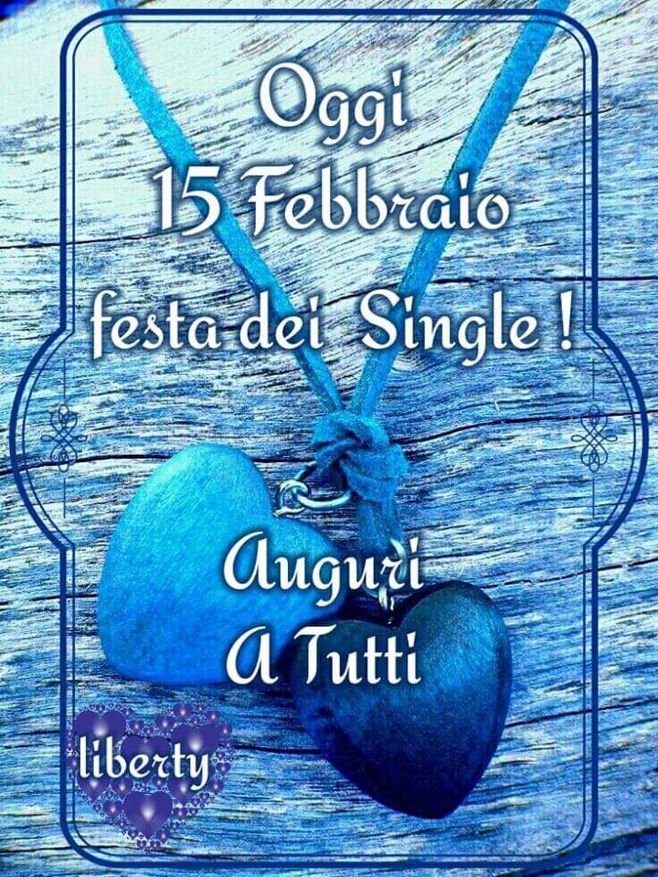 "Oggi 15 Febbraio Festa dei Single! Auguri a tutti"