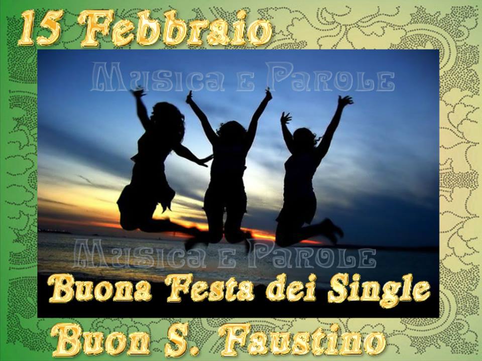 "15 Febbraio Buona Festa dei Single, Buon San Faustino"
