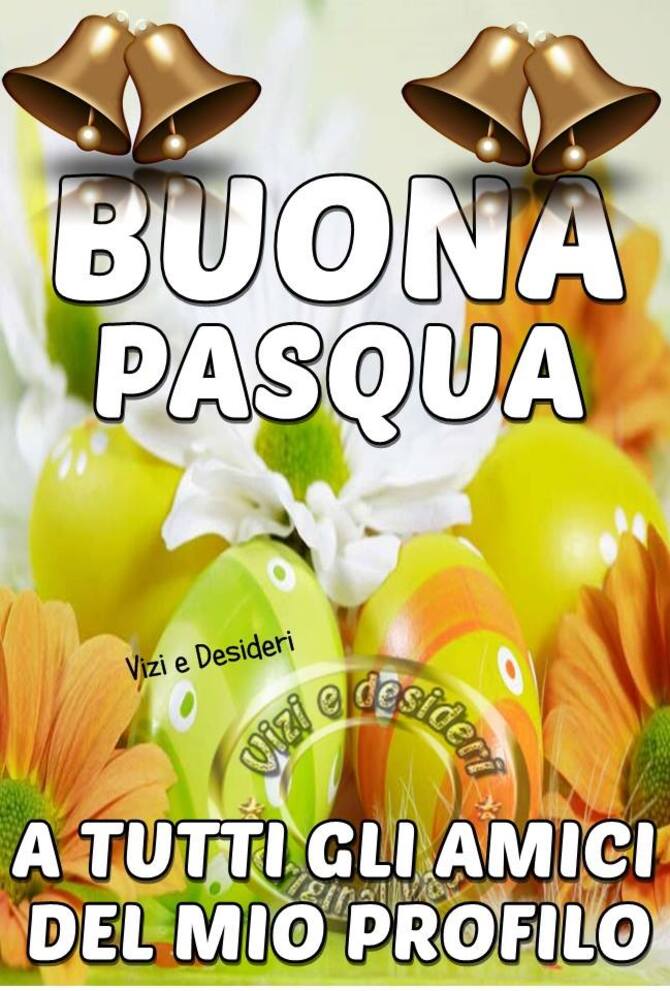 Buona Pasqua a tutti gli amici del mio profilo