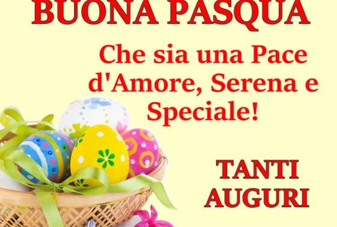 Buona Pasqua. Che sia una Pasqua d'Amore, Serena e Speciale! TANTI AUGURI