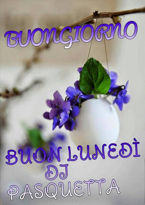 Buongiorno Buon Lunedì di Pasquetta