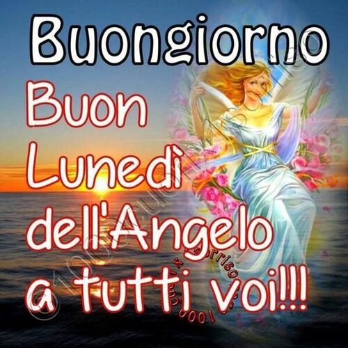 Buongiorno Buon Lunedì dell'Angelo a tutti voi!!!