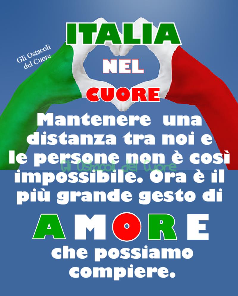 ITALIA NEL CUORE. Mantenere una distanza tra noi e le persone non è così impossibile. Ora è il più grande gesto di AMORE che possiamo compiere.