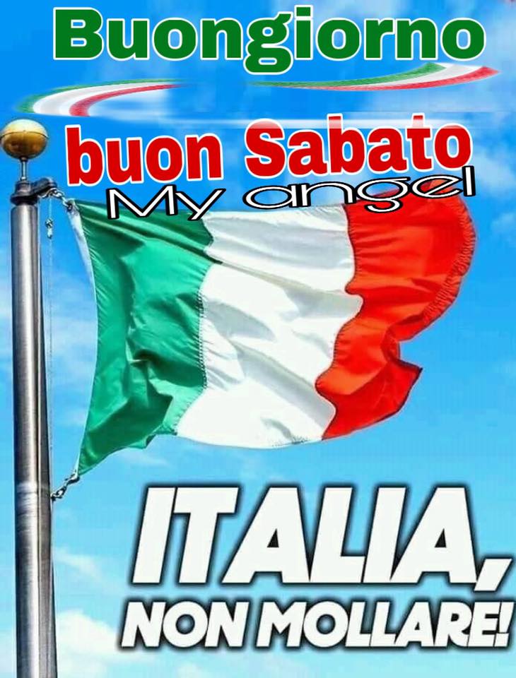 Buon Sabato Italia, non mollare !