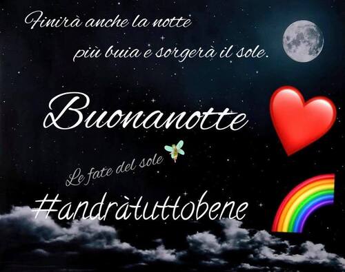 Finirà anche la notte più buia e sorgerà il sole. Buonanotte, Andrà Tutto Bene...