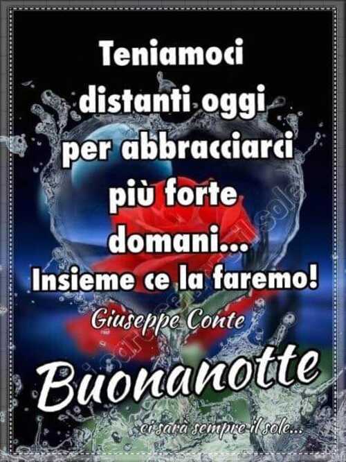 Teniamoci distanti oggi per abbracciarci più forte domani... Insieme ce la faremo! Buonanotte