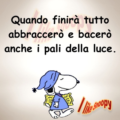 Quando finirà tutto abbraccerò e bacerò anche i pali della luce - vignette simpatiche con Snoopy