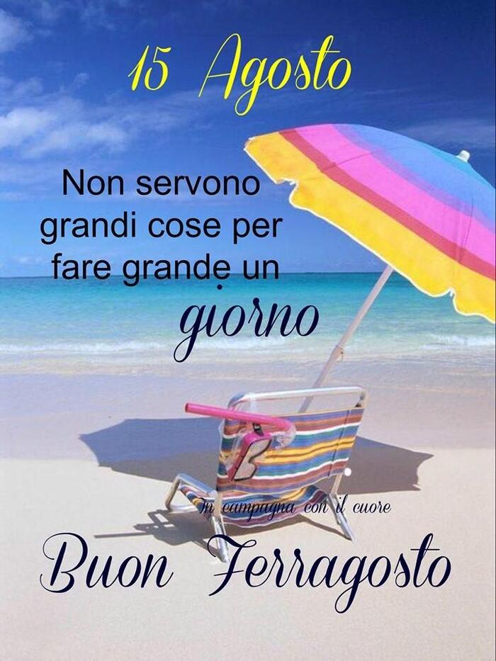 "Non servono grandi cose per fare grande un giorno... Buon Ferragosto" - Frasi bellissime per Ferragosto