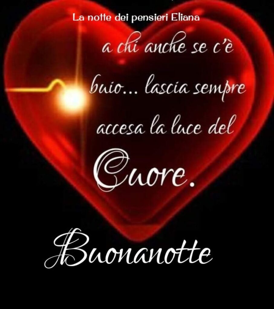 "A chi anche se c'è buio... lascia sempre accesa la luce del Cuore. Buonanotte"